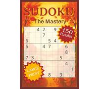 Sudoku The Mastery: 150 Advanced Large Print Puzzles with Full-Page Grids and Easy-to-Read Solutions