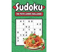 Sudoku: The Pasta Lovers Challenge: Featuring 150 Pasta-Themed Puzzles, With 3 Levels of Difficulty and Solutions to Challenge Your Mind