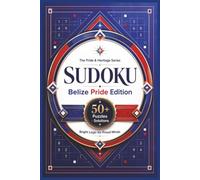 Sudoku The Pride & Heritage Series Belize Pride Edition: Sudoku Puzzles for Belize Pride | Bright Logic for Proud Minds | 6x9 Inches, 110 Pages | 50+ Puzzles | Solutions Included