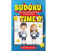 Sudoku Time 2: More Brain Boosting Sudoku For Kids Ages 6-8: 144 New Sudoku Puzzles With Solutions Strengthening Logic, Reasoning, And Problem Solving Skills