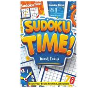 Sudoku Time: Relax, Focus, and Challenge Your Brain with Classic Sudoku Puzzles (Easy to Hard) | 6 x 9 in 302 pages