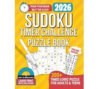 Sudoku Timer Challenge Puzzle Book 2026: 300+ Timed Logic Puzzles for Adults, Teens and seniors (Easy to Hard Levels Large Print with Solutions) Time Box Edition