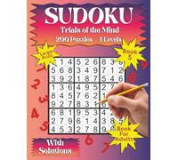 Sudoku Trials of the Mind Book 5: A Four-Level Large Print Sudoku Puzzle Book for Adults & Seniors.: 200 Easy to Savage Puzzles with Solutions - Relaxing Brain Games Activity Book