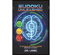 SUDOKU UNLEASHED: Unleash Your Inner Genius: The Ultimate Sudoku Puzzle Book (Large Print, 6x9 Format)