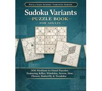 Sudoku Variants Puzzle Book for Adults: 300 Medium to Hard Puzzles Featuring Killer, Windoku, Arrow, Star, Flower, Butterfly & Twodoku