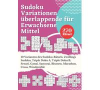 Sudoku Variationen überlappende für Erwachsene Mittel: 10 Varianten Sudoku-Rätsel: Zwillings Sudoku, Triple Doku A, Triple Doku B, Sensei, Gattai, ... Spiele Rätselbuch Logical Mit Lösungen