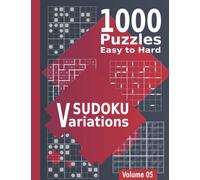 Sudoku Variations Easy to Hard 1000 Puzzles Volume 05: Sudoku Book for Adults with 10 Sudoku Puzzle Variants (Hyper-Sudoku, XV-Sudoku, Consecutive-Sudoku, Jigsaw-Sudoku, Sudoku-X, Killer-Sudoku, ....)