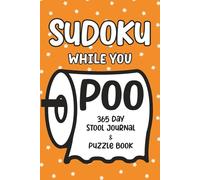 Sudoku While You Poo: 365-Day Stool Diary & Puzzle Book