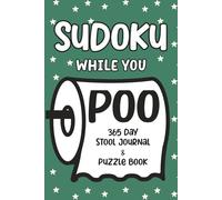 Sudoku While You Poo: 365 Day Stool Journal & Puzzle Book