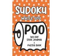 Sudoku While You Poo: 365 Day Stool Journal & Puzzle Book