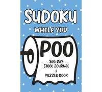 Sudoku While You Poo: 365 Day Stool Journal & Puzzle Book
