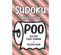 Sudoku While You Poo: 365 Day Stool Journal & Puzzle Book