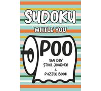 Sudoku While You Poo: 365 Day Stool Journal & Puzzle Book