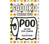 Sudoku While You Poo: 365 Day Stool Journal & Puzzle Book