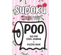 Sudoku While You Poo: 365 Day Stool Journal & Puzzle Book