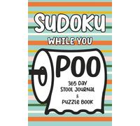 Sudoku While You Poo: 365 Day Stool Journal & Puzzle Book