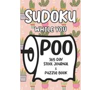 Sudoku While You Poo: 365 Day Stool Journal & Puzzle Book