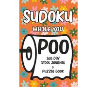 Sudoku While You Poo: 365 Day Stool Journal & Puzzle Book