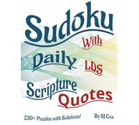 Sudoku with Daily LDS Scripture Quotes: More than 230 fun and challenging Sudoku Puzzles with Solutions Included!