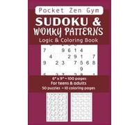 SUDOKU & WONKY PATTERNS LOGIC & COLORING BOOK for teens & adults. POCKET ZEN GYM. Brain benders & challenges help improve focus & gain confidence: ... calm. Reduce screen time to de-stress & relax