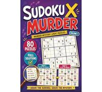 Sudoku X Murder: 80 Murder Mystery Logic Puzzles with Full Solutions
