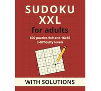 Sudoku XXL for adults: 600 puzzles 9x9 and 16x16 - three difficulty levels and solutions