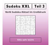 Sudoku XXL | Teil 3 | 16x16 Sudoku Rätsel im Großdruck | 100x sehr leicht: Ideal für Einsteiger, Erwachsene & Senioren | Extra große Kästchen | Nur 1 ... Lösungen in voller Größe am Ende des Buches
