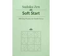 Sudoku Zen: Soft Start - 200 Easy Puzzles for Gentle Focus