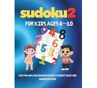 Sudoku2 for Kids Ages 6-10: 100 Fun and Challenging Puzzles to Boost Logic and Concentration