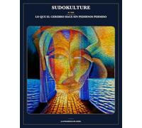 SUDOKULTURE - N° 002: LO QUE EL CEREBRO HACE SIN PEDIRNOS PERMISO