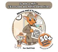 Sudokus Mini : L'Escouade des Petits Détectives: Résous-moi si tu peux!