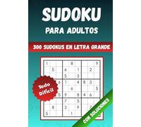 Sudokus para adultos: 300 sudokus difíciles en letra grande con soluciones completas