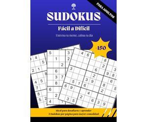 SUDOKUS PARA ADULTOS - Nivel Fácil a Difícil: Más de 150 Puzzles de 3 niveles de dificultad I Colección Entrena tu mente, calma tu día: Juegos para ... la memoria, atención y el pensamiento lógico