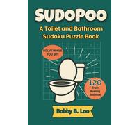 Sudopoo - A Toilet and Bathroom Sudoku Puzzle Book for Adults, Teens and Kids: 120 Toilet-Friendly Brain Teasers, Logic Games & Sit-Down Fun for All Ages