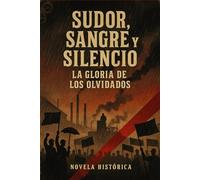 SUDOR, SANGRE Y SILENCIO: LA GLORIA DE LOS OLVIDADOS