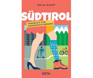 Sudtirol. Handbuch zum einheimsch-werden - Giopp Erica
