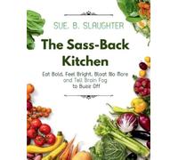 Sue B Slaughter The Sass-Back Kitchen (Tascabile)