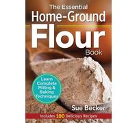 Sue Becker The Essential Home-Ground Flour Book (Tascabile)