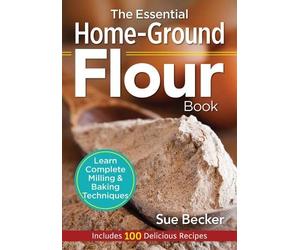 Sue Becker The Essential Home-Ground Flour Book (Tascabile)