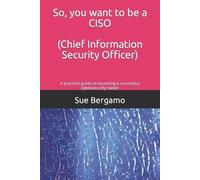 Sue Bergamo So, you want to be a CISO (Chief Information Security Of (Tascabile)