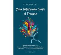 Sue Berman El Poder Del Yoga Informado Sobre el Trauma.: Técnicas Cu (Tascabile)