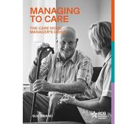 Sue Brand Managing to Care: The Care Home Manager’s Guide (Tascabile)