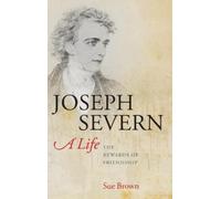 Sue Brown Joseph Severn, A Life (Copertina rigida)