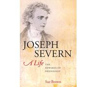 Sue Brown Joseph Severn, A Life (Copertina rigida)