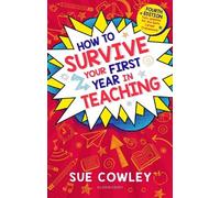 Sue Cowley How to Survive Your First Year in Teaching (Tascabile)