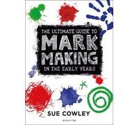 Sue Cowley The Ultimate Guide to Mark Making in the Early Years (Tascabile)