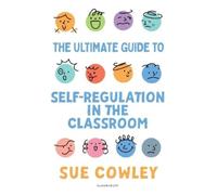 Sue Cowley The Ultimate Guide to Self-Regulation in the Classroom (Tascabile)