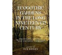 Sue Edney Ecogothic Gardens in the Long Nineteenth Century (Tascabile)