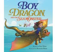 Sue Elias The Boy, The Dragon, And The Sea Monster (Copertina rigida)