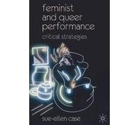 Sue-Ellen Case Feminist and Queer Performance (Tascabile)